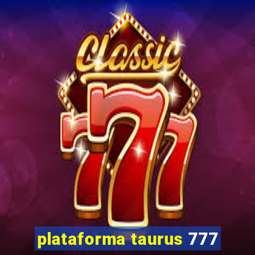 plataforma taurus 777